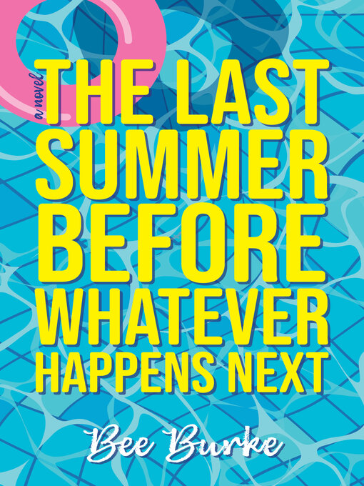 Title details for The Last Summer Before Whatever Happens Next by Bee Burke - Available